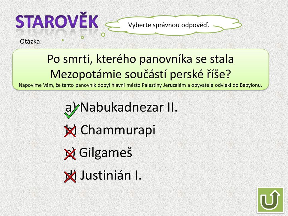 říše? Napovíme Vám, že tento panovník dobyl hlavní město