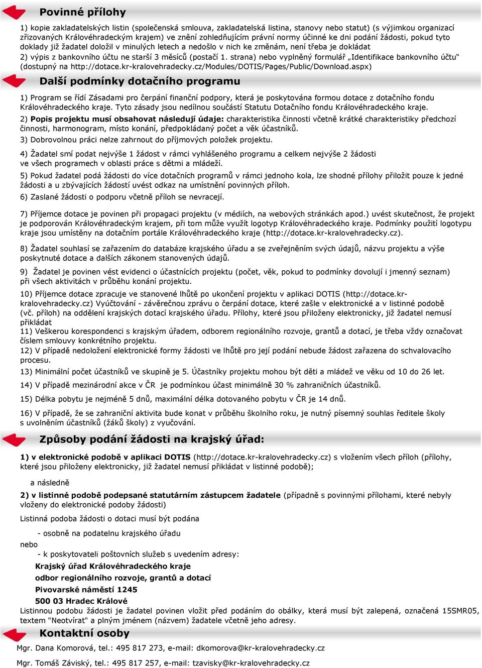 (postačí 1. strana) nebo vyplněný formulář Identifikace bankovního účtu (dostupný na http://dotace.kr-kralovehradecky.cz/modules/dotis/pages/public/download.
