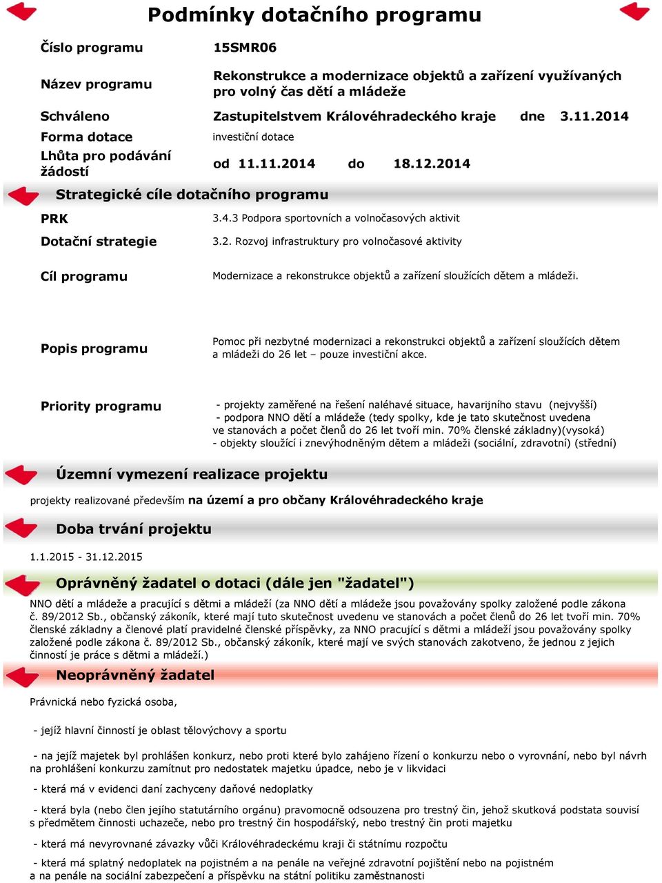 2. Rozvoj infrastruktury pro volnočasové aktivity Cíl programu Modernizace a rekonstrukce objektů a zařízení sloužících dětem a mládeži.