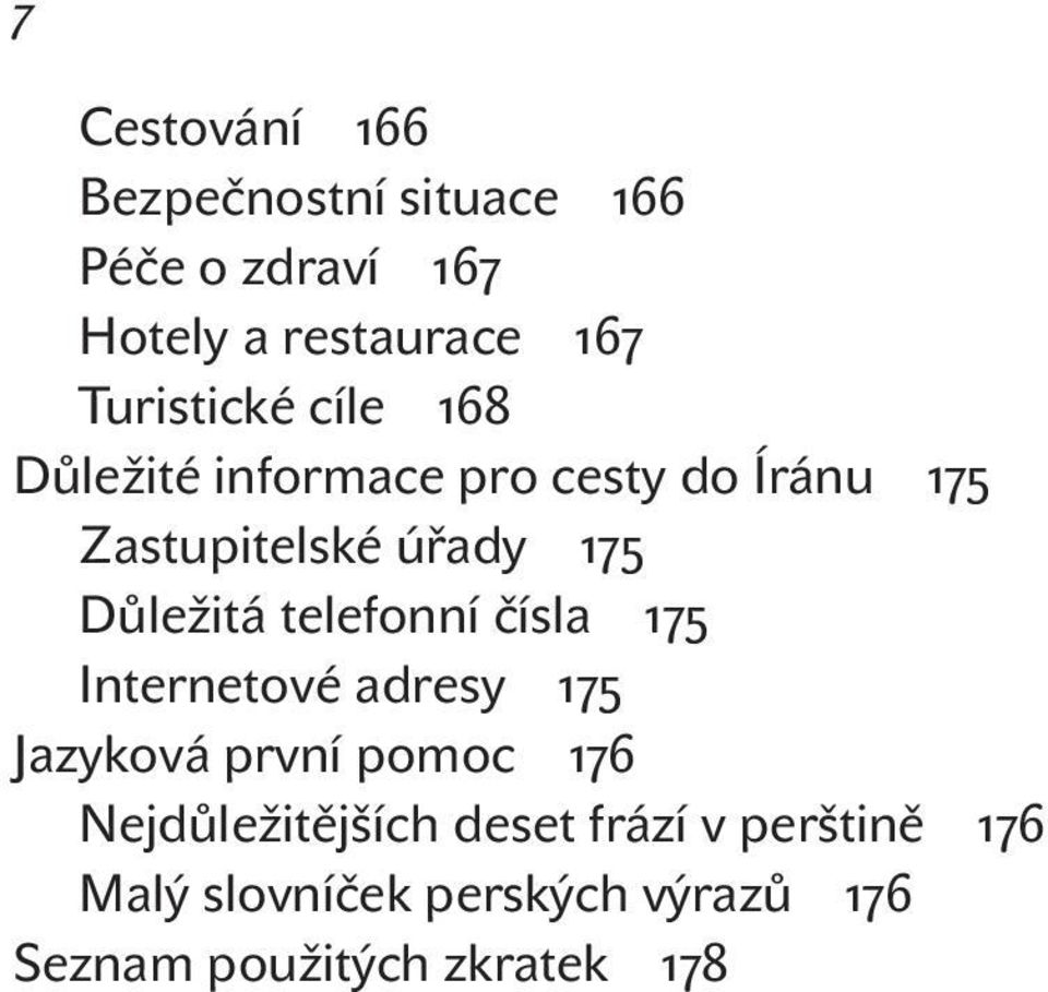 Důležitá telefonní čísla 175 Internetové adresy 175 Jazyková první pomoc 176