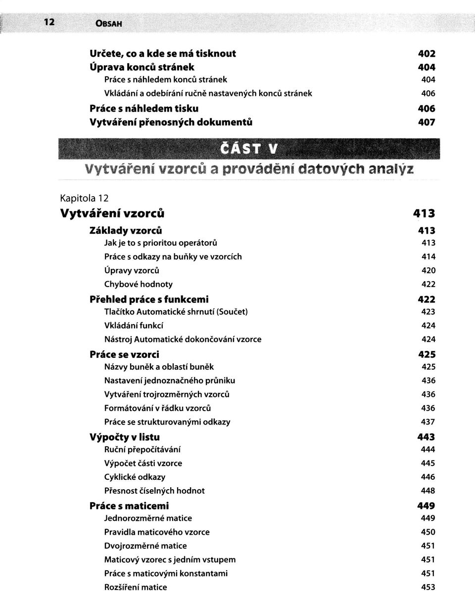 vzorcích 414 Úpravy vzorců 420 Chybové hodnoty 422 Přehled práce s funkcemi 422 Tlačítko Automatické shrnutí (Součet) 423 Vkládání funkcí 424 Nástroj Automatické dokončování vzorce 424 Práce se