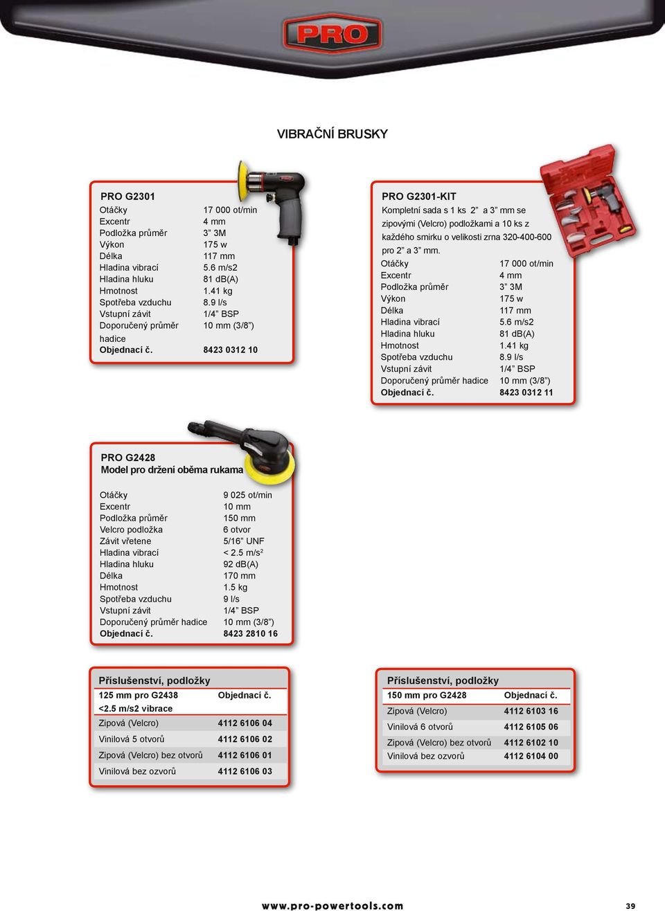 mm. 17 000 ot/min Excentr 4 mm Podložka průměr 3 3M 175 w 117 mm Hladina vibrací 5.6 m/s2 81 db(a) 1.41 kg Spotřeba vzduchu 8.