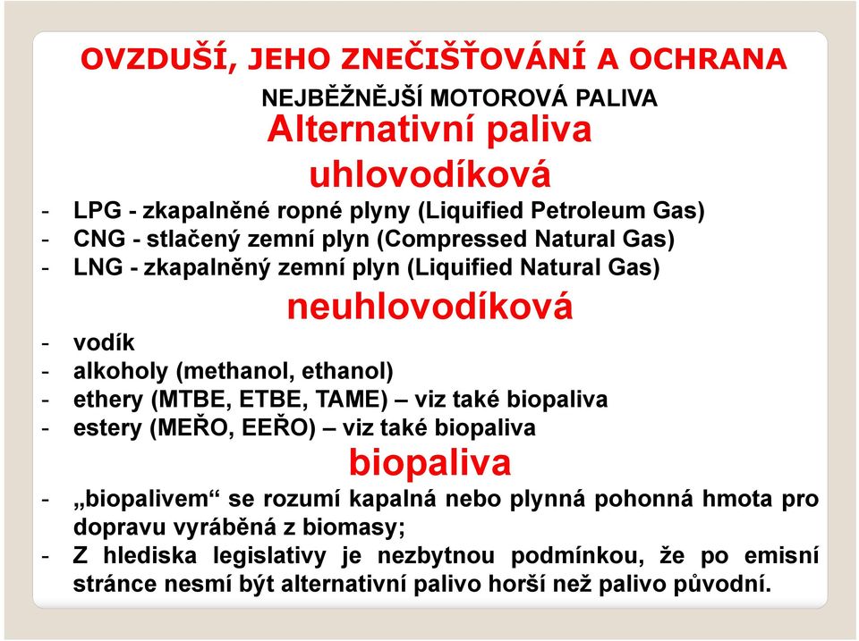 (MTBE, ETBE, TAME) viz také biopaliva - estery (MEŘO, EEŘO) viz také biopaliva biopaliva - biopalivem se rozumí kapalná nebo plynná pohonná hmota