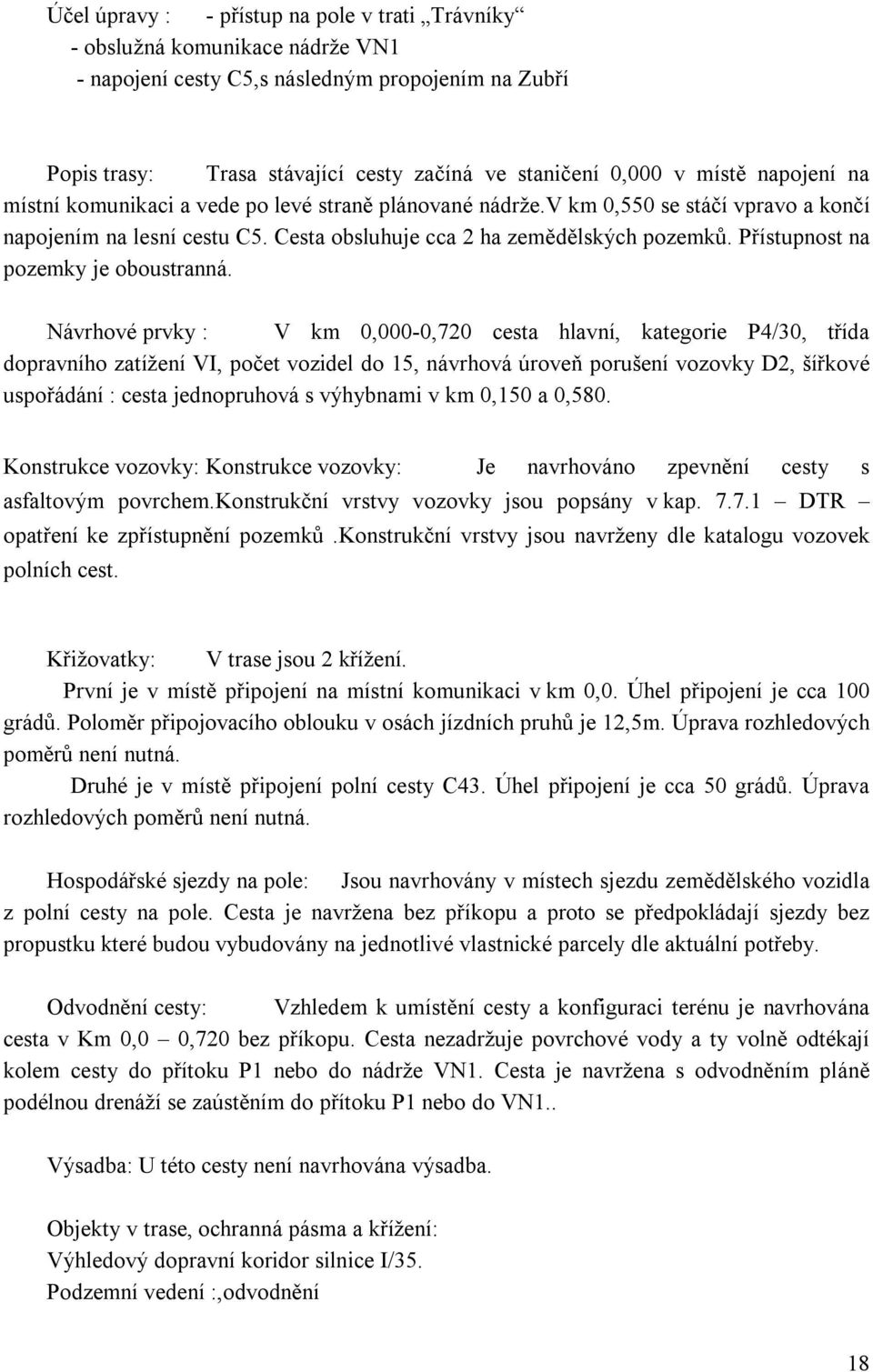 Přístupnost na pozemky je oboustranná.