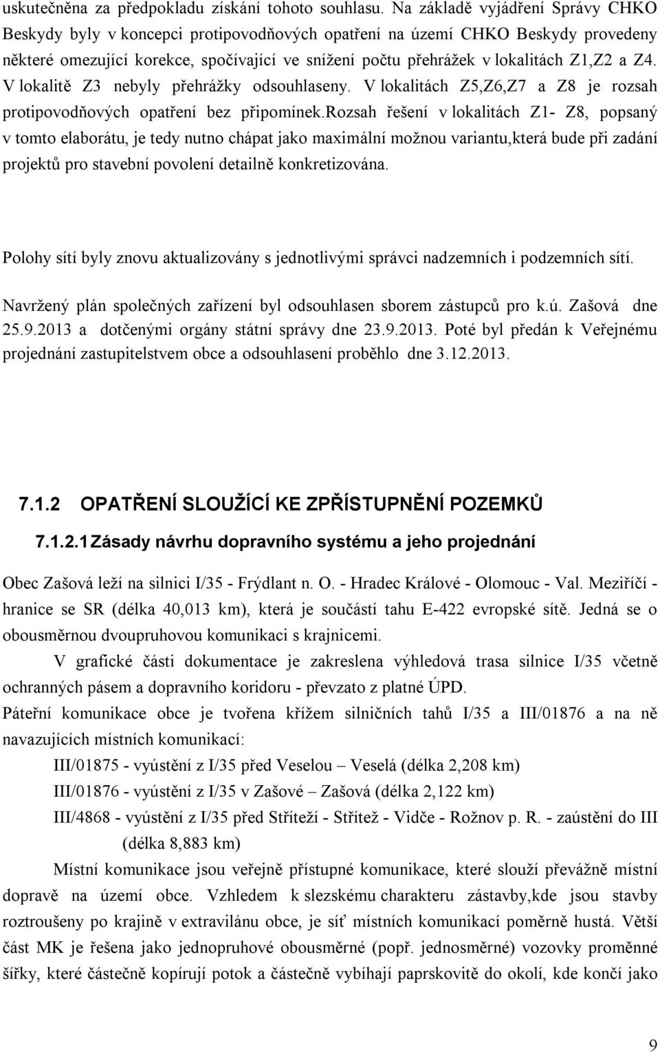 a Z4. V lokalitě Z3 nebyly přehrážky odsouhlaseny. V lokalitách Z5,Z6,Z7 a Z8 je rozsah protipovodňových opatření bez připomínek.