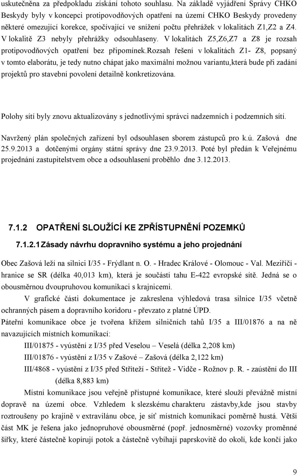 a Z4. V lokalitě Z3 nebyly přehrážky odsouhlaseny. V lokalitách Z5,Z6,Z7 a Z8 je rozsah protipovodňových opatření bez připomínek.