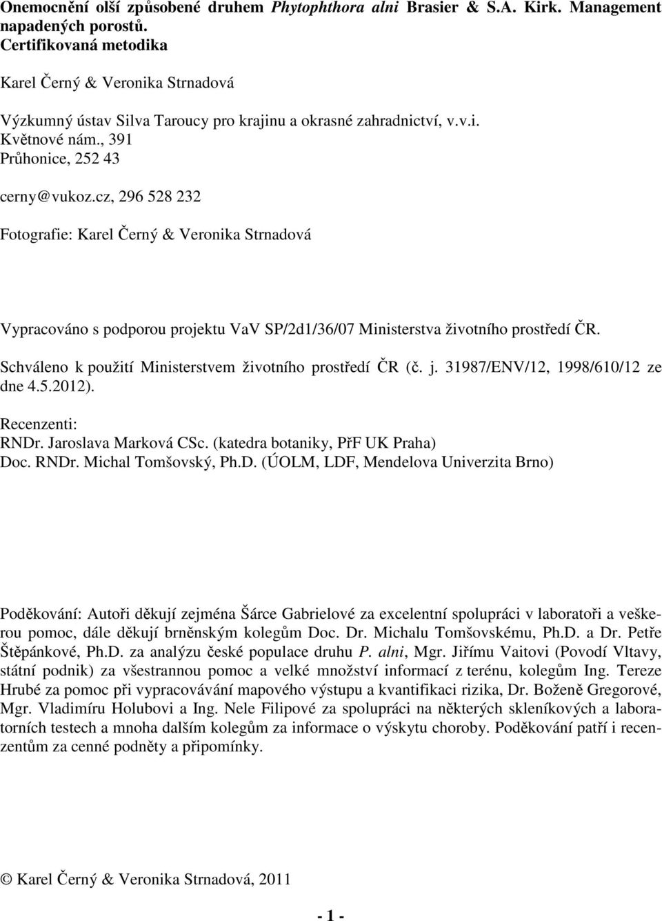 cz, 296 528 232 Fotografie: Karel Černý & Veronika Strnadová Vypracováno s podporou projektu VaV SP/2d1/36/07 Ministerstva životního prostředí ČR.