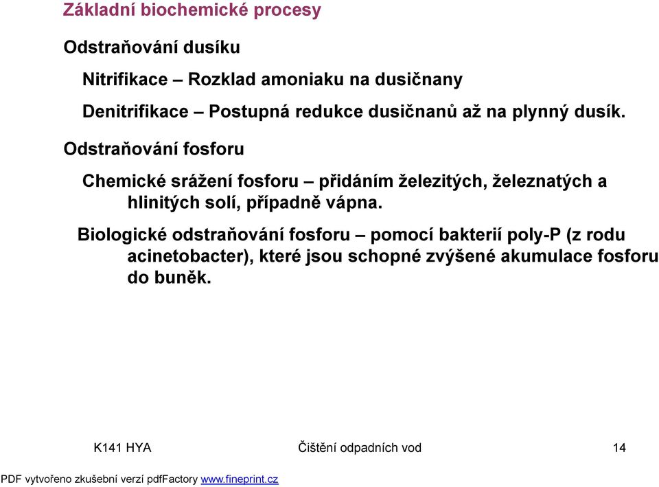 Odstraňování fosforu Chemické srážení fosforu přidáním železitých, železnatých a hlinitých solí, případně