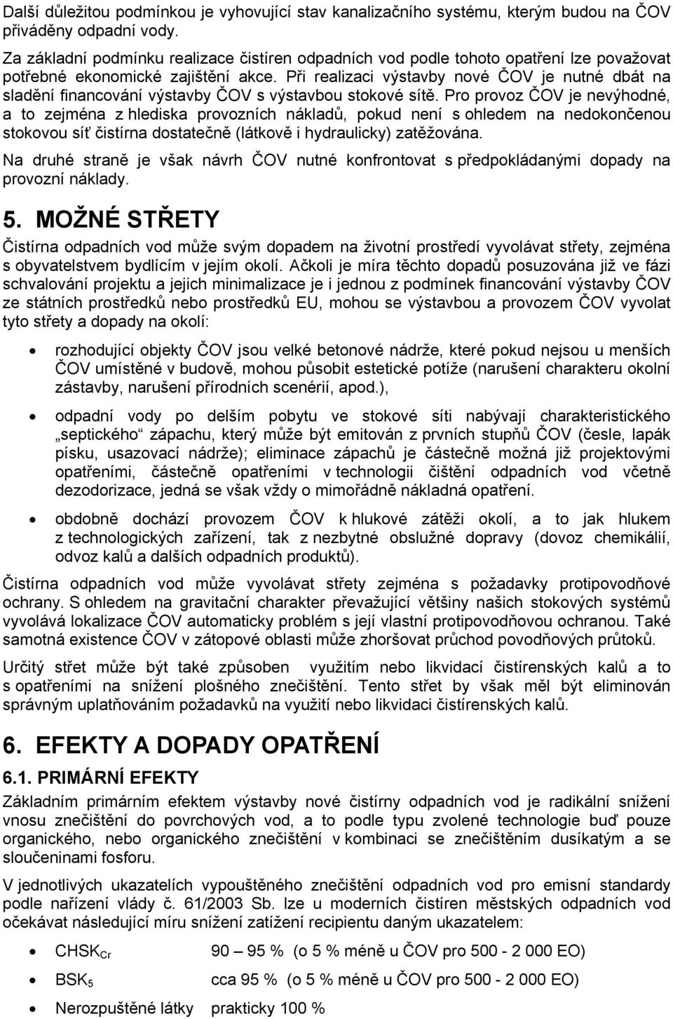 Při realizaci výstavby nové ČOV je nutné dbát na sladění financování výstavby ČOV s výstavbou stokové sítě.