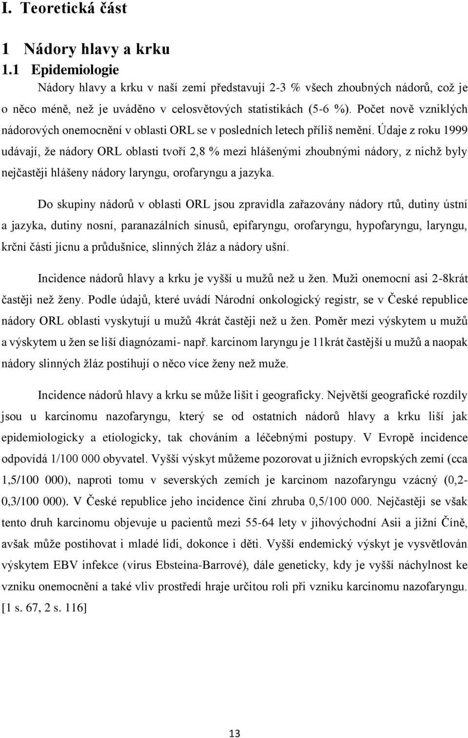 Počet nově vzniklých nádorových onemocnění v oblasti ORL se v posledních letech příliš nemění.
