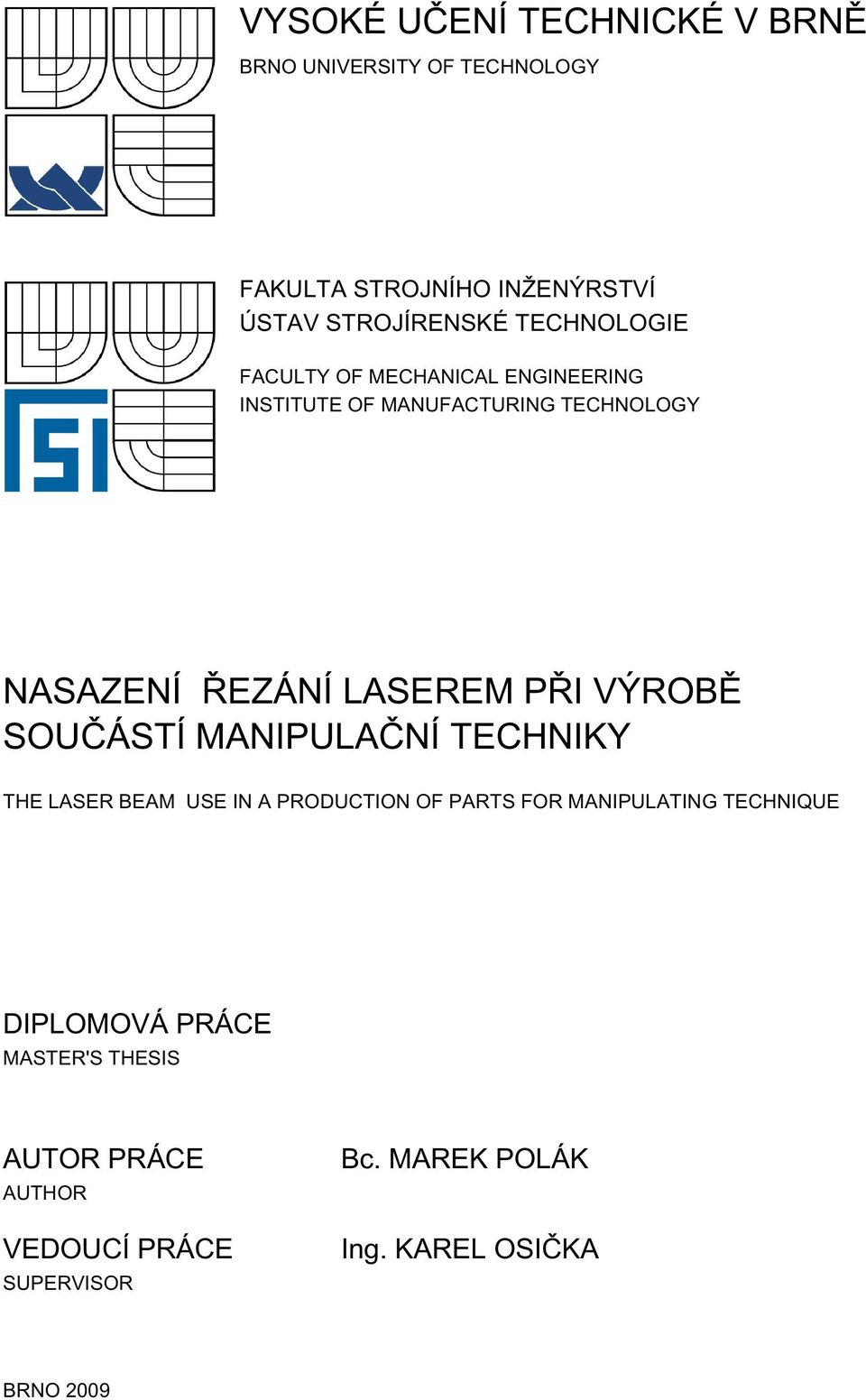 VÝROBĚ SOUČÁSTÍ MANIPULAČNÍ TECHNIKY THE LASER BEAM USE IN A PRODUCTION OF PARTS FOR MANIPULATING TECHNIQUE