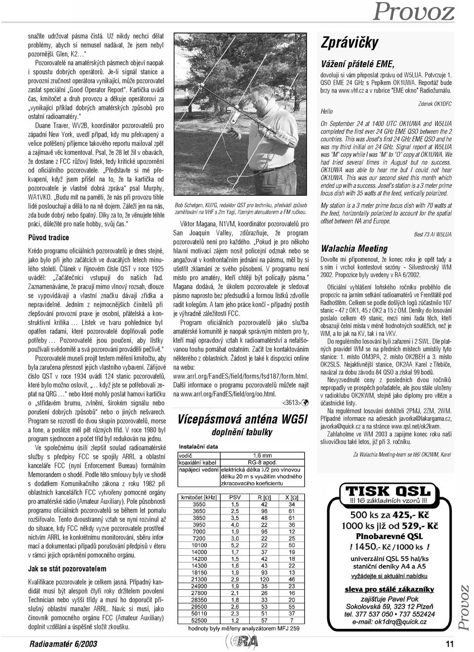Je-li signál stanice a provozní zruènost operátora vynikající, mùže pozorovatel zaslat speciální Good Operator Report.
