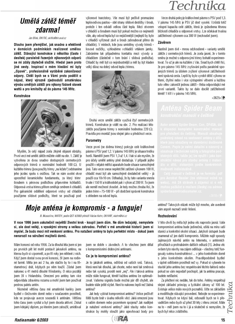 Inspirací v mém hledání mi byly èipové, profesionálnì vyrábìné zakonèovací odpory.