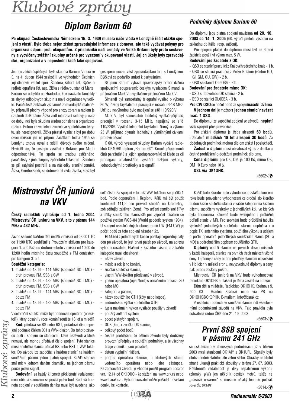 Parašutisté získávali významné zpravodajské materiály, pøipravili plochy vhodné pro shozy zbraní a rádiem je oznámili do Británie.