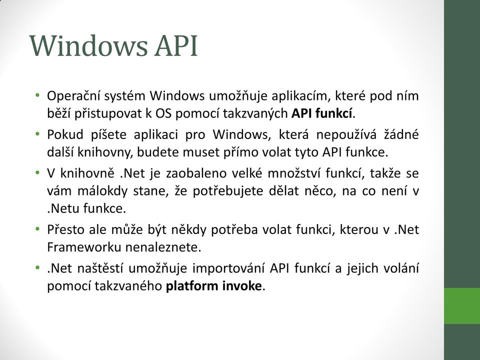 net je zaobaleno velké množství funkcí, takže se vám málokdy stane, že potřebujete dělat něco, na co není v.netu funkce.