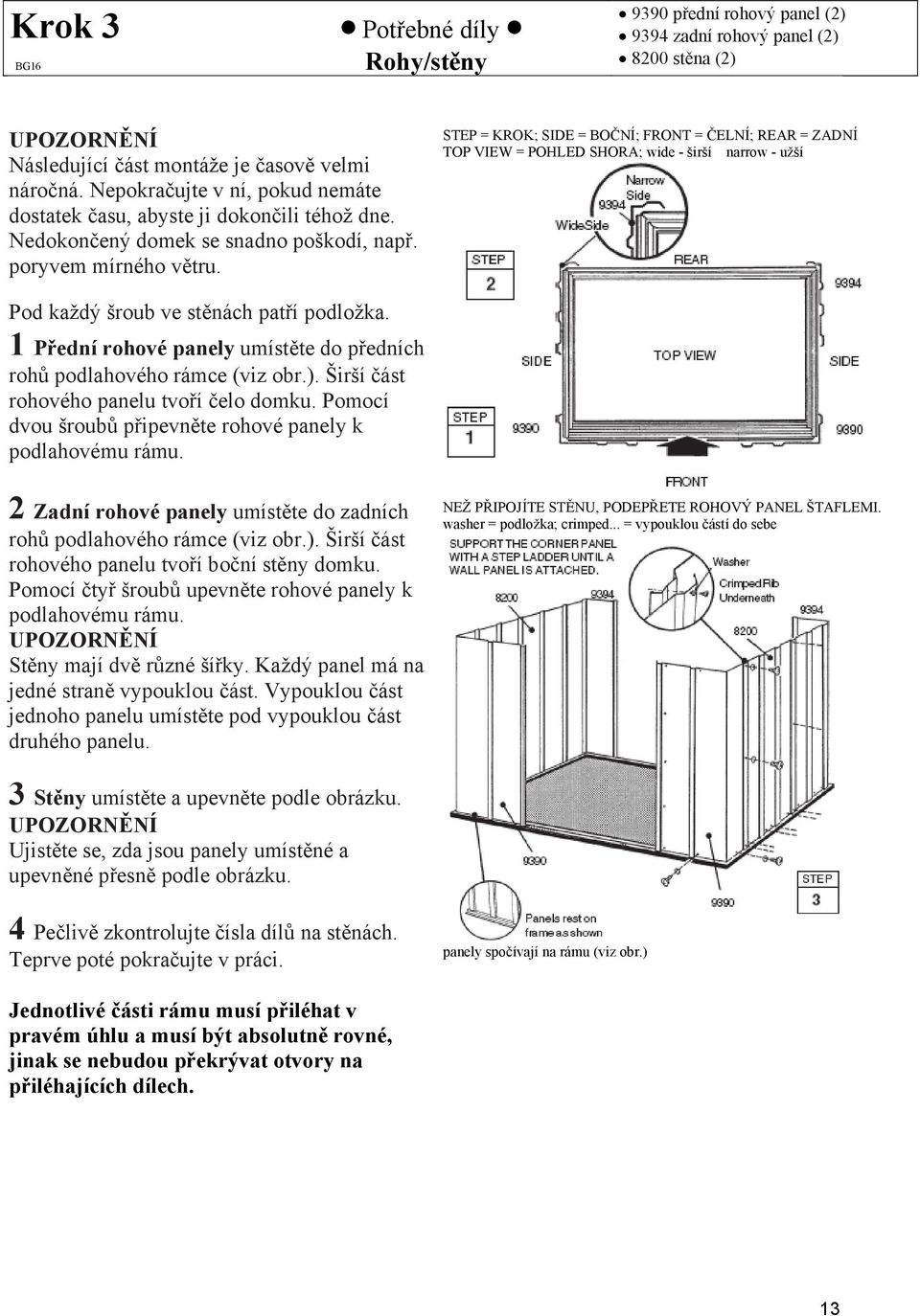 STEP = KROK; SIDE = BOČNÍ; FRONT = ČELNÍ; REAR = ZADNÍ TOP VIEW = POHLED SHORA; wide - širší narrow - užší Pod každý šroub ve stěnách patří podložka.