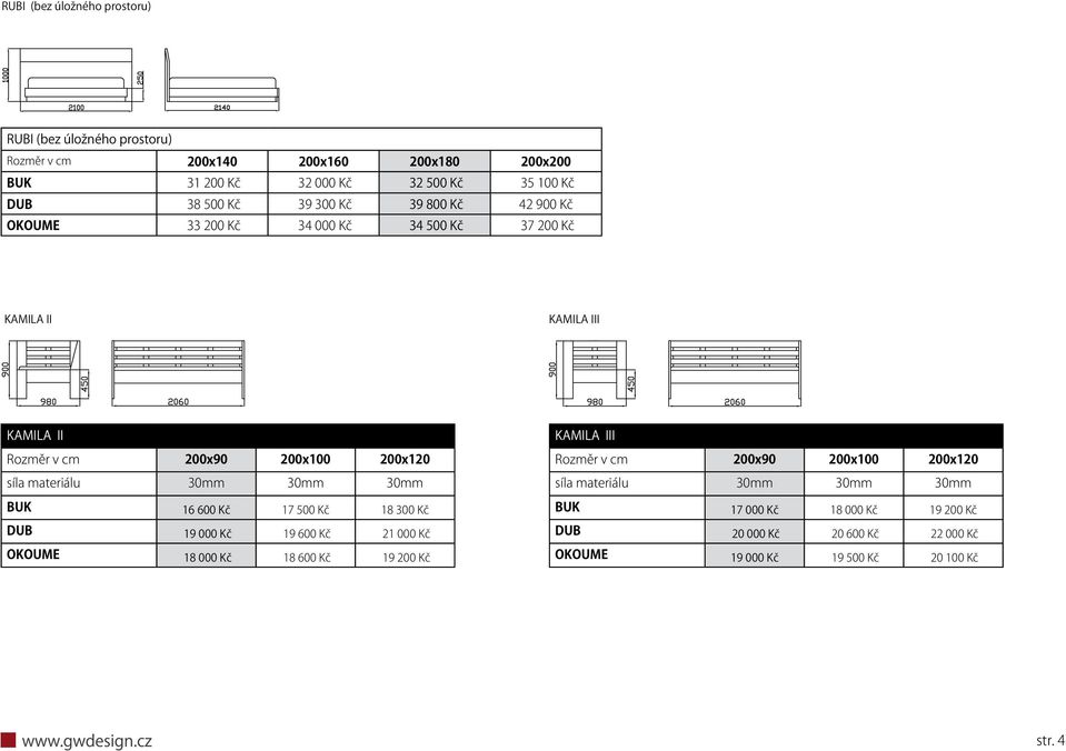 materiálu 30mm 30mm 30mm BUK 16 600 Kč 17 500 Kč 18 300 Kč DUB 19 000 Kč 19 600 Kč 21 000 Kč OKOUME 18 000 Kč 18 600 Kč 19 200 Kč KAMILA III Rozměr v cm