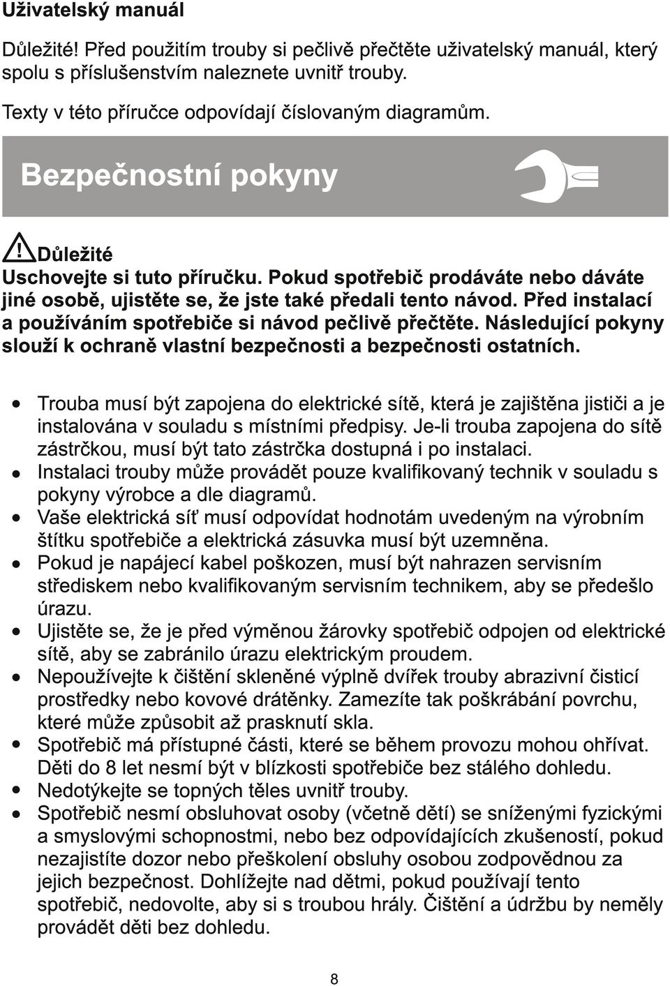 Před instalací a používáním spotřebiče si návod pečlivě přečtěte. Následující pokyny slouží k ochraně vlastní bezpečnosti a bezpečnosti ostatních.