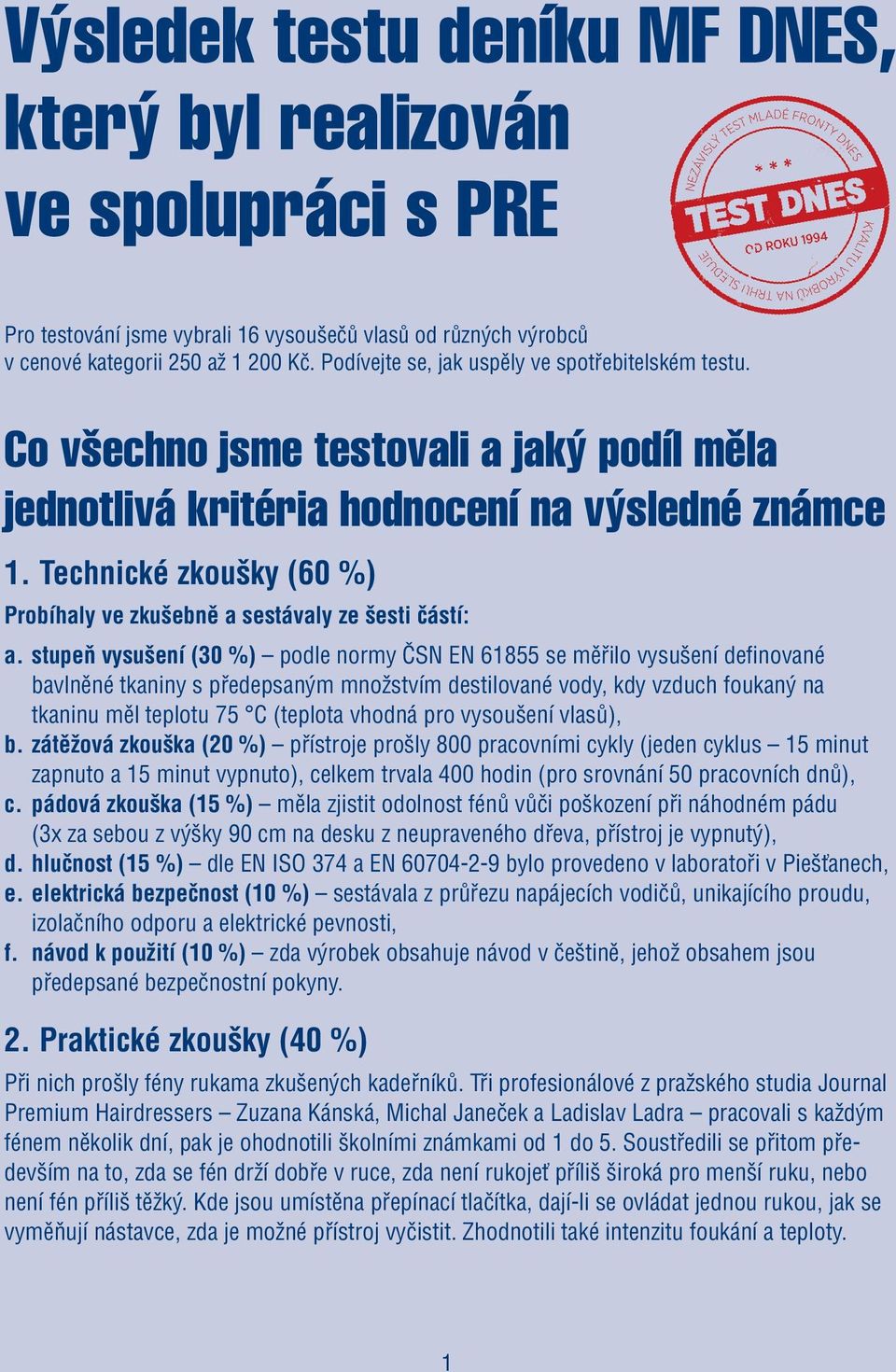 Technické zkoušky (60 %) Probíhaly ve zkušebně a sestávaly ze šesti částí: a.