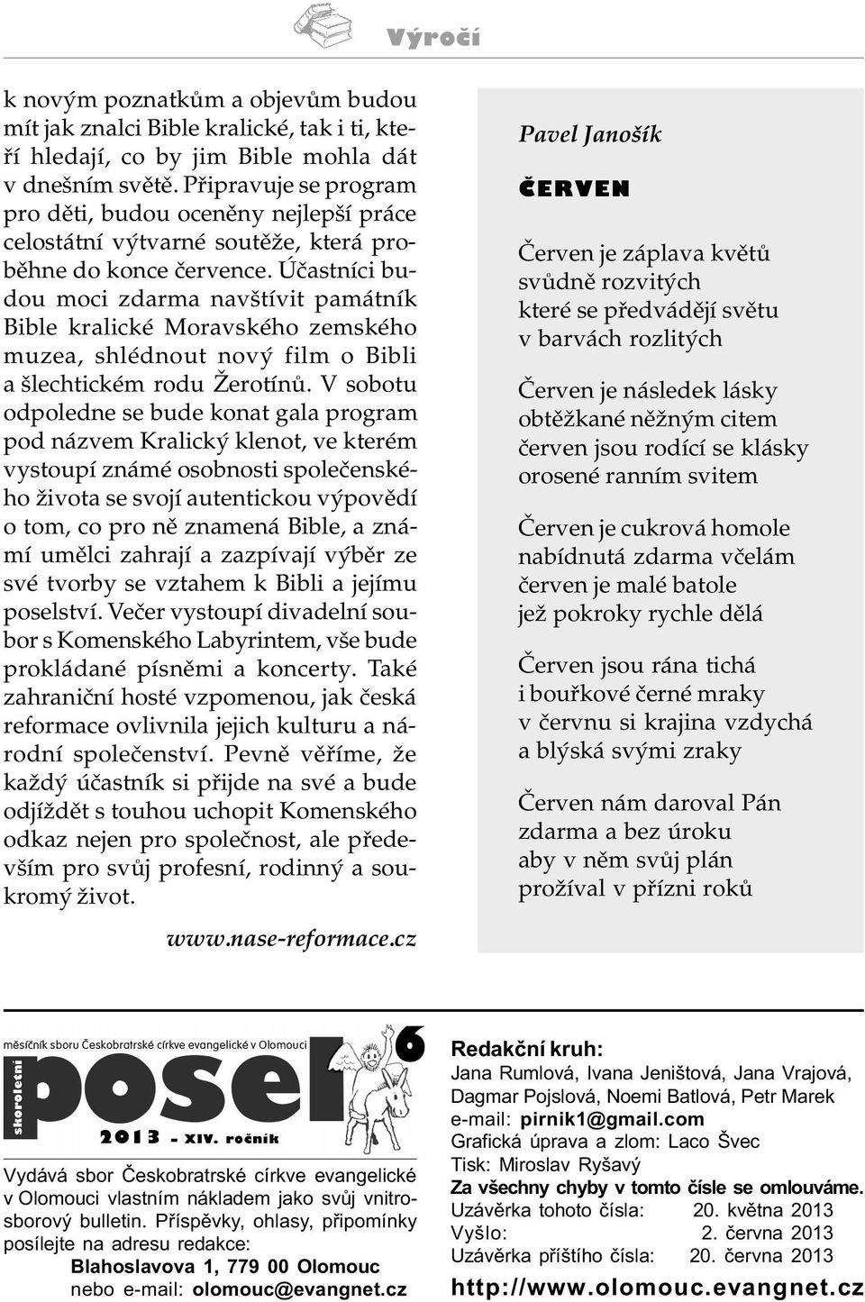 Úèastníci budou moci zdarma navštívit památník Bible kralické Moravského zemského muzea, shlédnout nový film o Bibli a šlechtickém rodu Žerotínù.