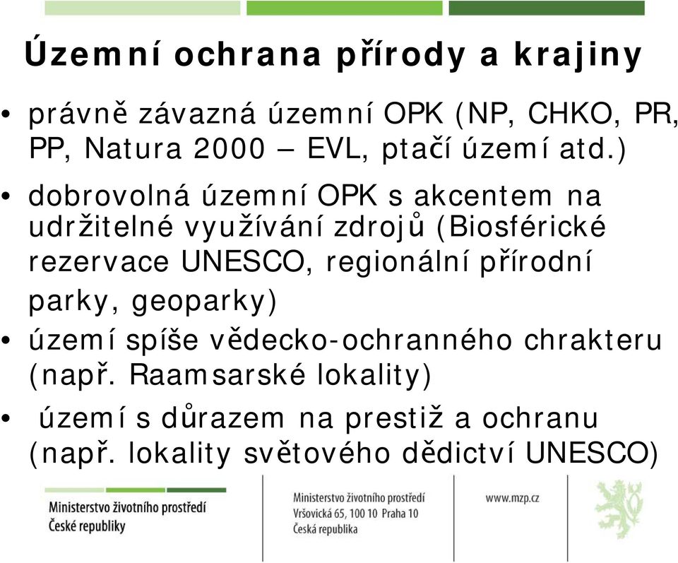 ) dobrovolná územní OPK s akcentem na udržitelné využívání zdrojů (Biosférické rezervace UNESCO,