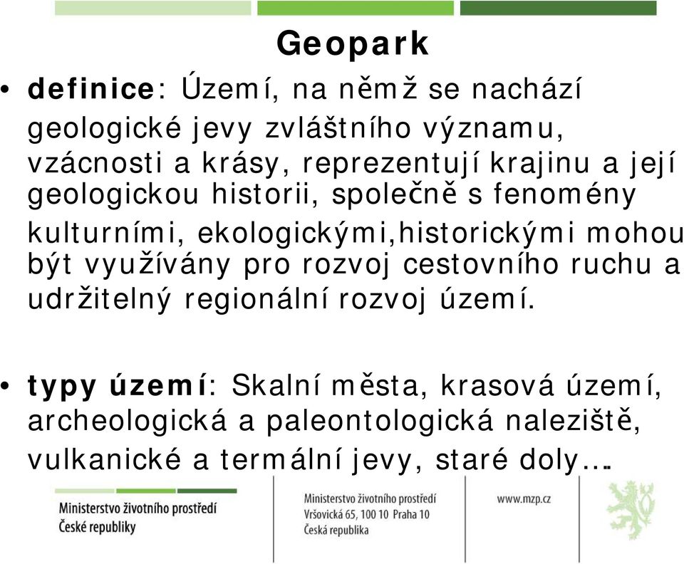 ekologickými,historickými mohou být využívány pro rozvoj cestovního ruchu a udržitelný regionální