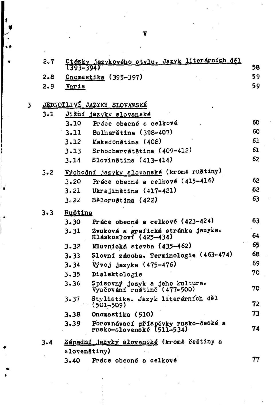 2 Východní jazyky slovanské (kromě ruštiny) 3. 20 Práce obecné a celkové (415-416) 62 3. 21 Ukrajinština (417-421) 62 3. 22 Běloruština (422) 63 3.3 Ruština 3.