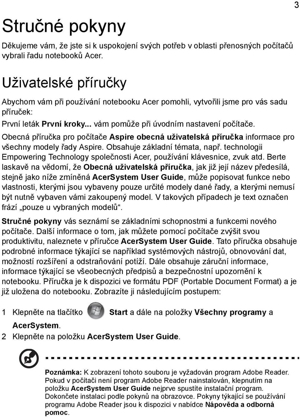 Obecná příručka pro počítače Aspire obecná uživatelská příručka informace pro všechny modely řady Aspire. Obsahuje základní témata, např.