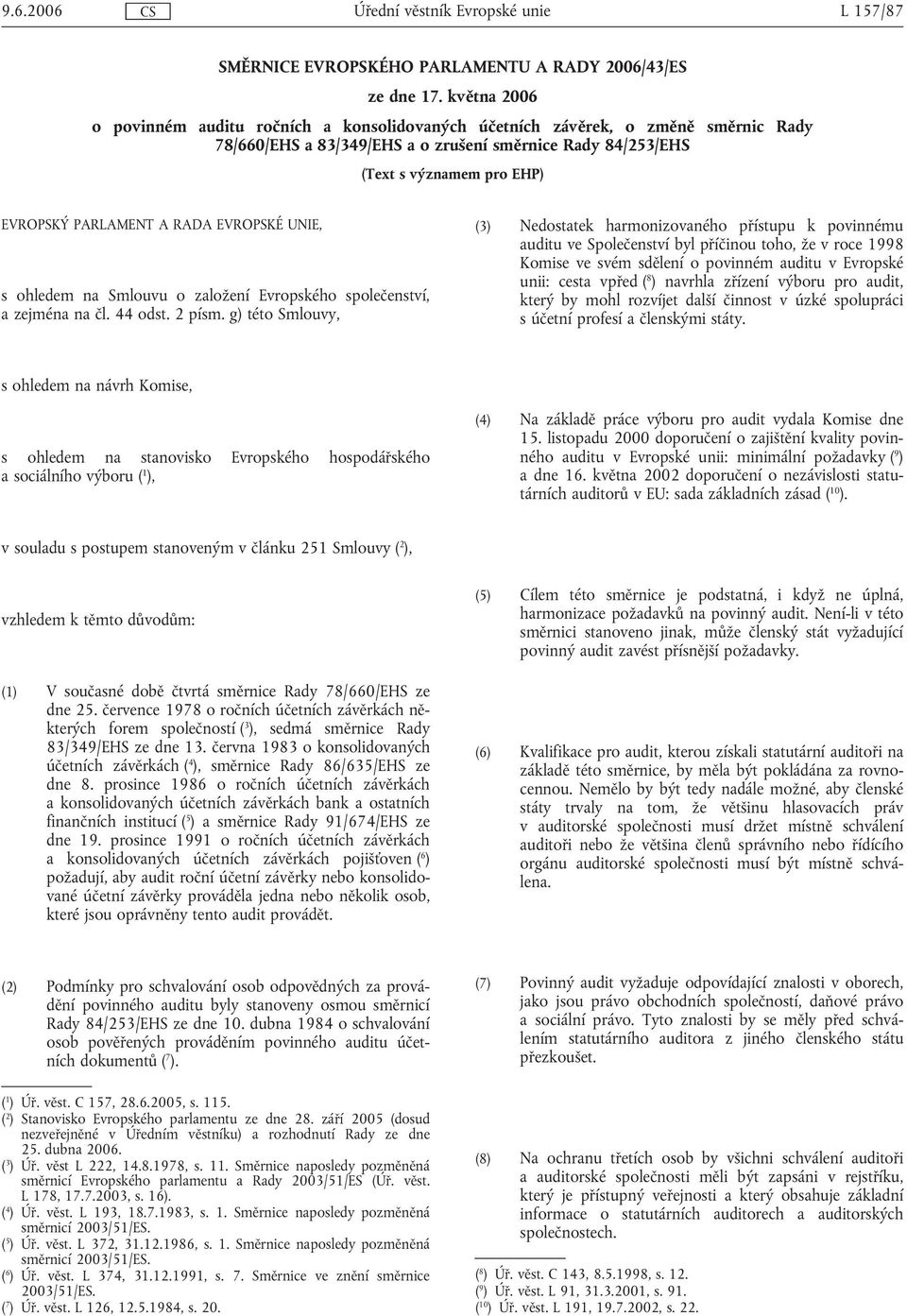 PARLAMENT A RADA EVROPSKÉ UNIE, s ohledem na Smlouvu o založení Evropského společenství, a zejména na čl. 44 odst. 2 písm.