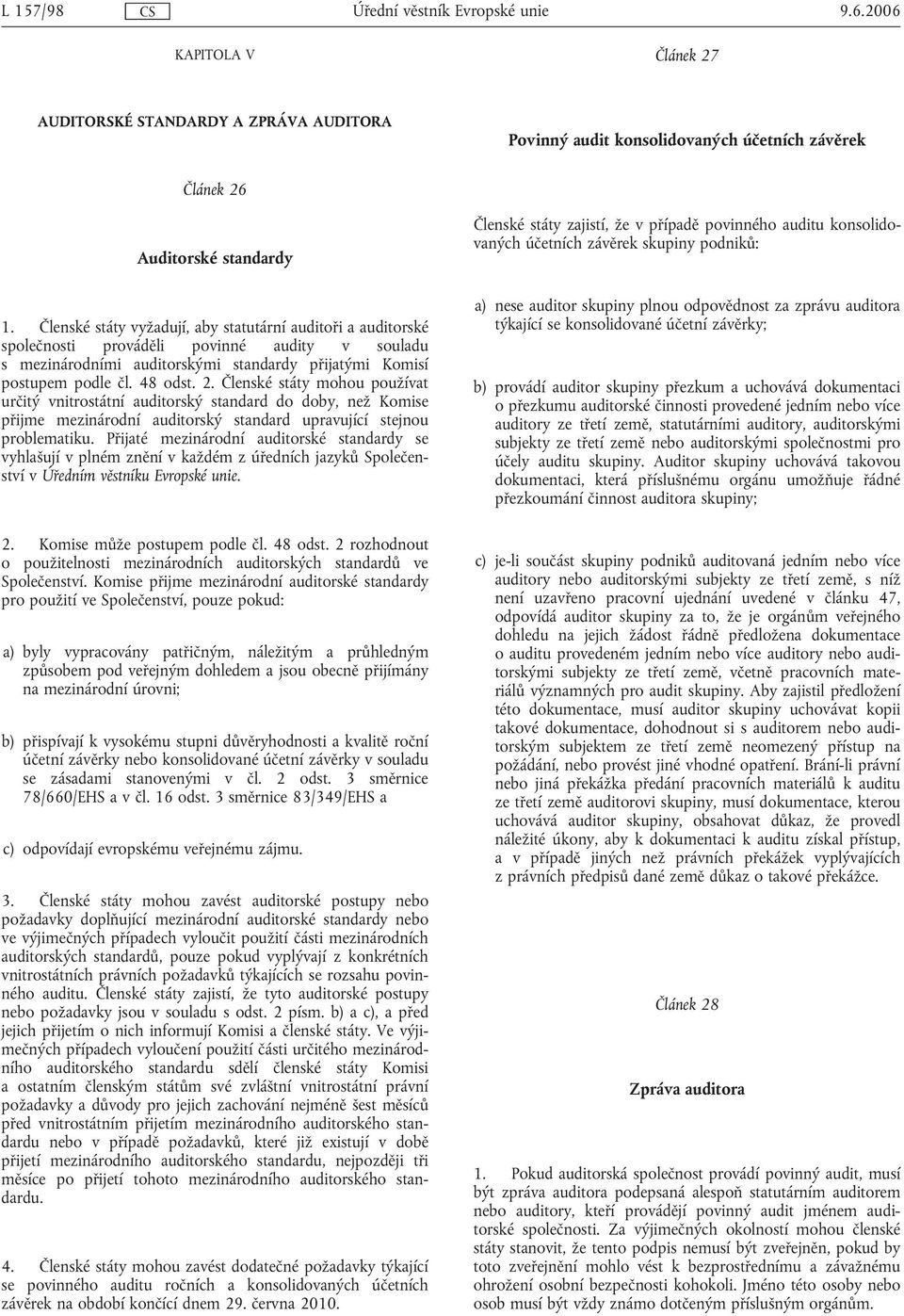 Členské státy mohou používat určitý vnitrostátní auditorský standard do doby, než Komise přijme mezinárodní auditorský standard upravující stejnou problematiku.