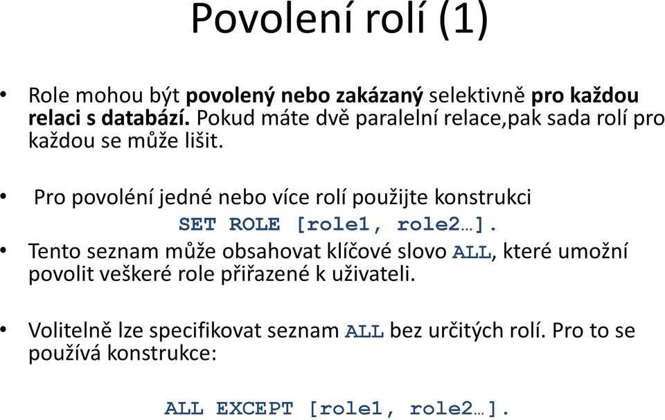 Pro povoléní jedné nebo více rolí použijte konstrukci SET ROLE [role1, role2 ].