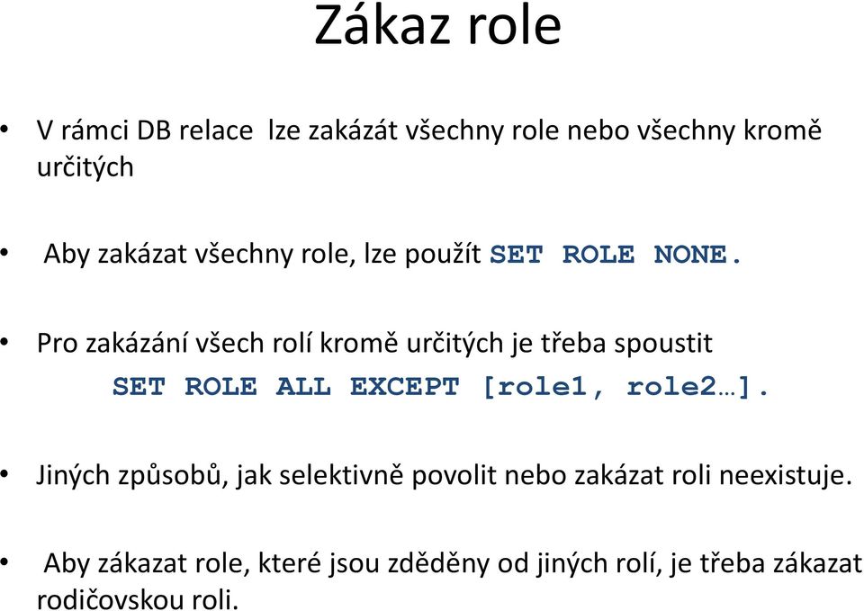 Pro zakázání všech rolí kromě určitých je třeba spoustit SET ROLE ALL EXCEPT [role1, role2 ].