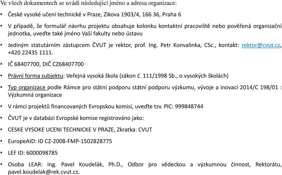 , kontakt: rektor@cvut.cz, +420 22435 1111. IČ 68407700, DIČ CZ68407700 Právní forma subjektu: Veřejná vysoká škola (zákon č. 111/1998 Sb.