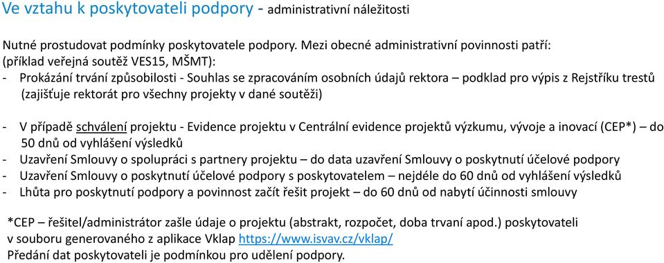 trestů (zajišťuje rektorát pro všechny projekty v dané soutěži) - V případě schválení projektu - Evidence projektu v Centrální evidence projektů výzkumu, vývoje a inovací (CEP*) do 50 dnů od