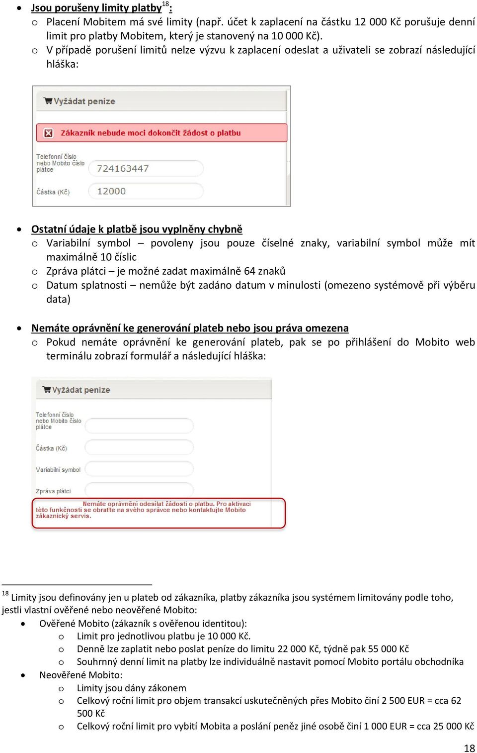 znaky, variabilní symbol může mít maximálně 10 číslic o Zpráva plátci je možné zadat maximálně 64 znaků o Datum splatnosti nemůže být zadáno datum v minulosti (omezeno systémově při výběru data)