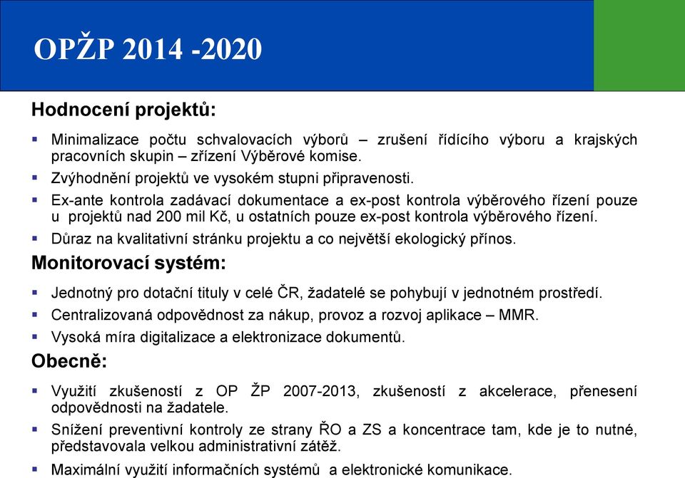 Ex-ante kontrola zadávací dokumentace a ex-post kontrola výběrového řízení pouze u projektů nad 200 mil Kč, u ostatních pouze ex-post kontrola výběrového řízení.