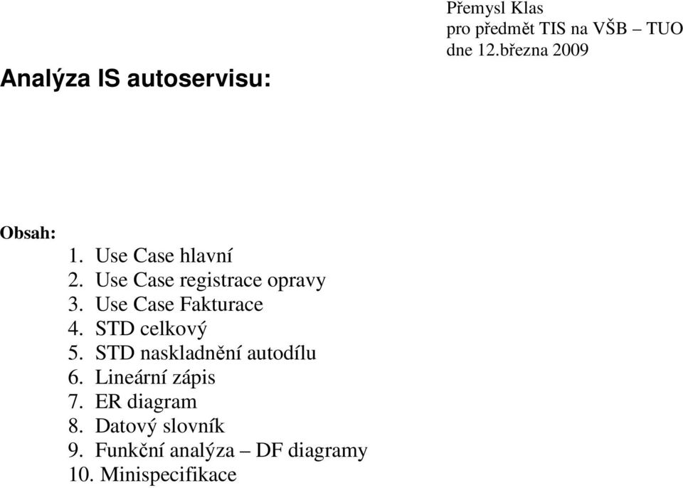 Use Case Fakturace 4. STD celkový 5. STD naskladnění autodílu 6.