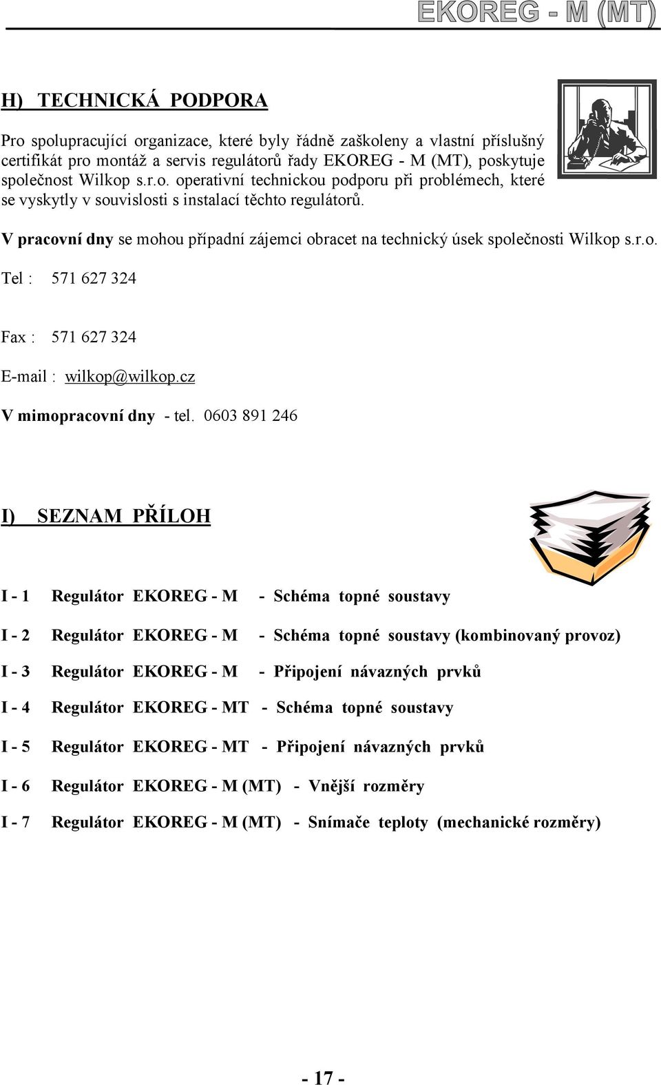 0603 891 246 I) SEZNAM PŘÍLOH I - 1 Regulátor EKOREG - M - Schéma topné soustavy I - 2 Regulátor EKOREG - M - Schéma topné soustavy (kombinovaný provoz) I - 3 Regulátor EKOREG - M - Připojení