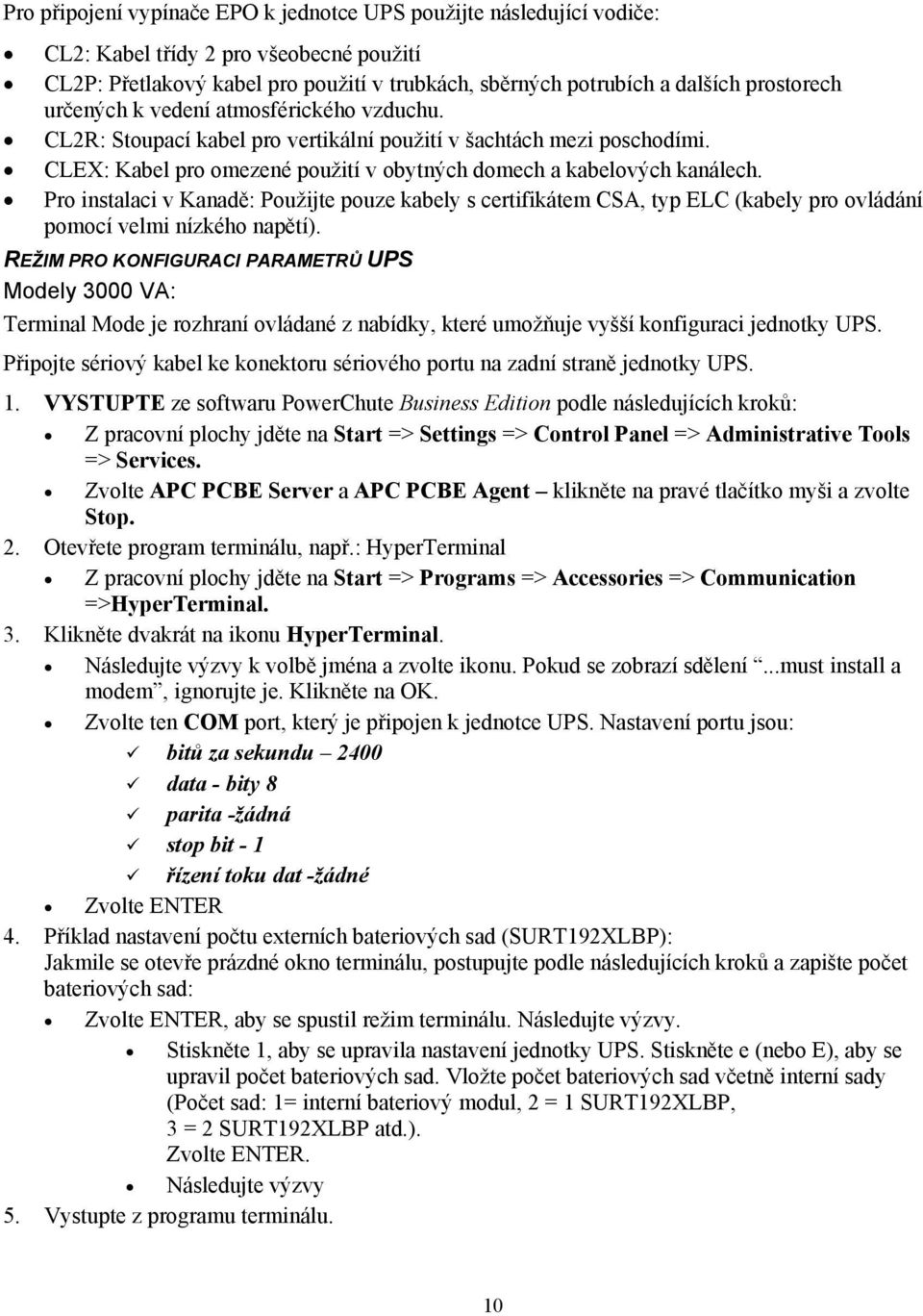 Pro instalaci v Kanadě: Použijte pouze kabely s certifikátem CSA, typ ELC (kabely pro ovládání pomocí velmi nízkého napětí).