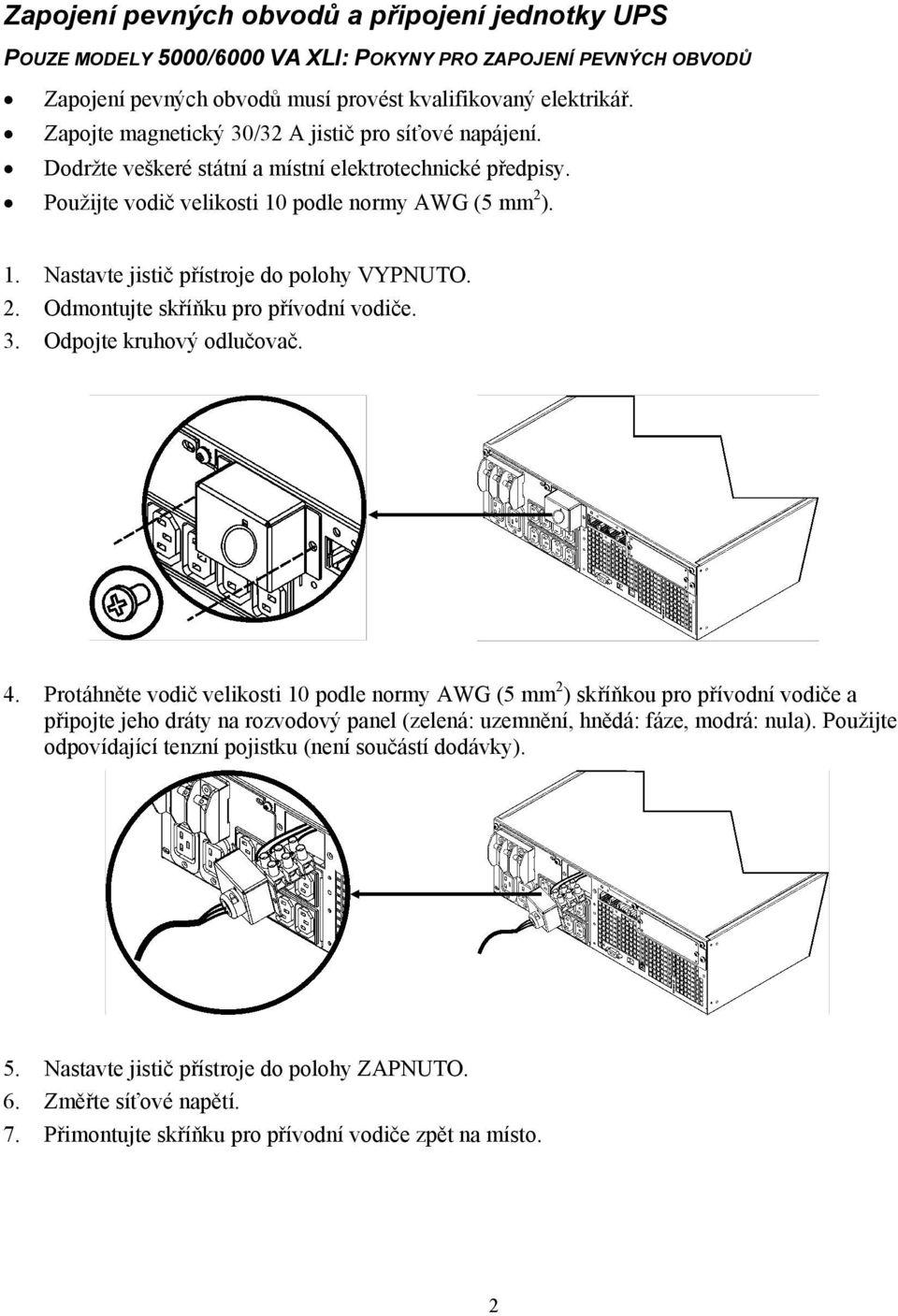 2. Odmontujte skříňku pro přívodní vodiče. 3. Odpojte kruhový odlučovač. 4.