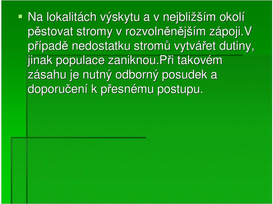 v z případě nedostatku stromů vytvářet dutiny, jinak populace