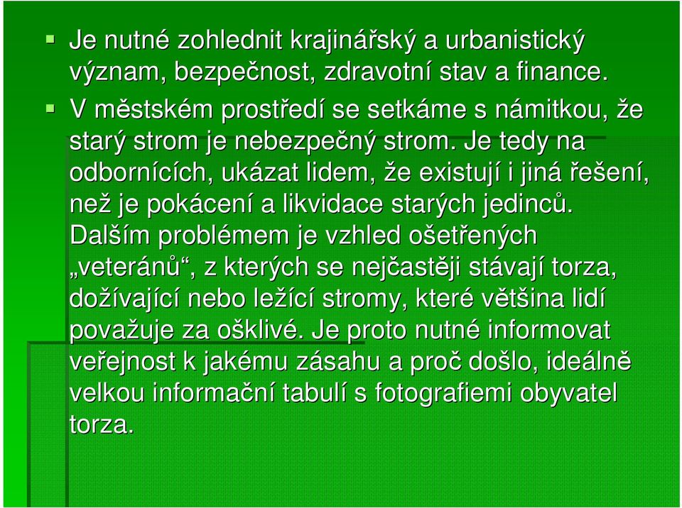 Je tedy na odbornících, ch, ukázat lidem, že e existují i jinářešen ení, než je pokácen cení a likvidace starých jedinců.