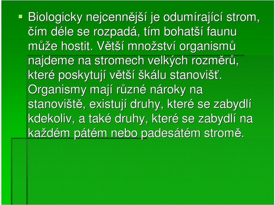 VětšíV množstv ství organismů najdeme na stromech velkých rozměrů, které poskytují větší škálu