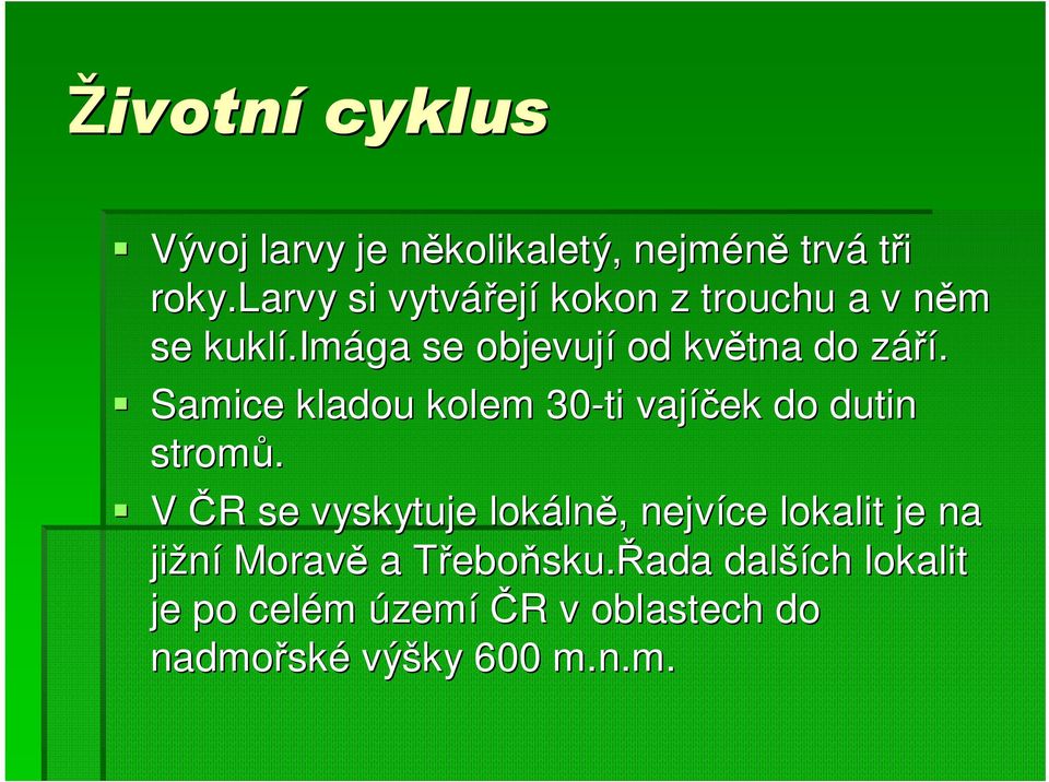 z Samice kladou kolem 30-ti vajíček do dutin stromů.