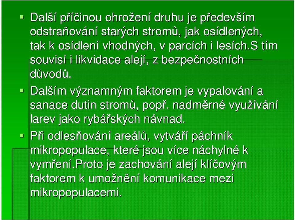 Další ším m významným faktorem je vypalování a sanace dutin stromů,, popř.. nadměrn rné využívání larev jako rybářských návnad.