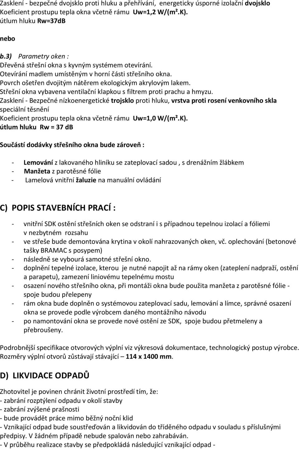 Střešní okna vybavena ventilační klapkou s filtrem proti prachu a hmyzu.