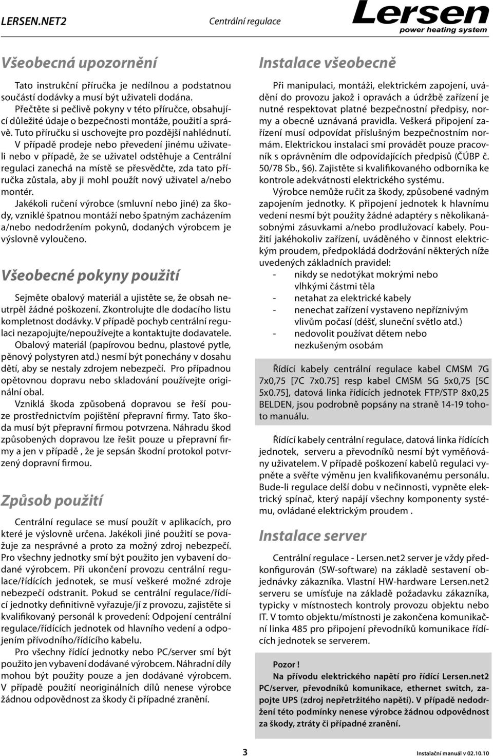 V případě prodeje nebo převedení jinému uživateli nebo v případě, že se uživatel odstěhuje a Centrální regulaci zanechá na místě se přesvědčte, zda tato příručka zůstala, aby ji mohl použít nový