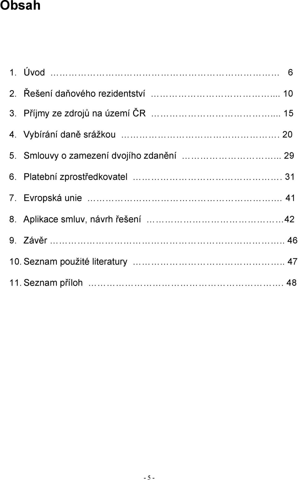 Smlouvy o zamezení dvojího zdanění... 29 6. Platební zprostředkovatel. 31 7.