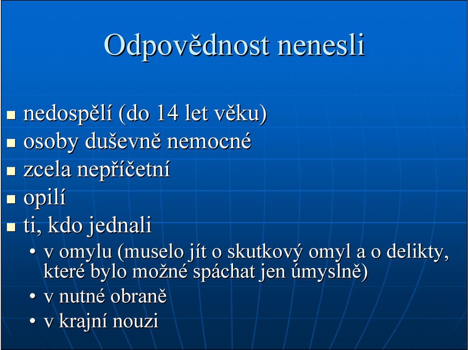 jednali v omylu (muselo jít j t o skutkový omyl a o delikty,