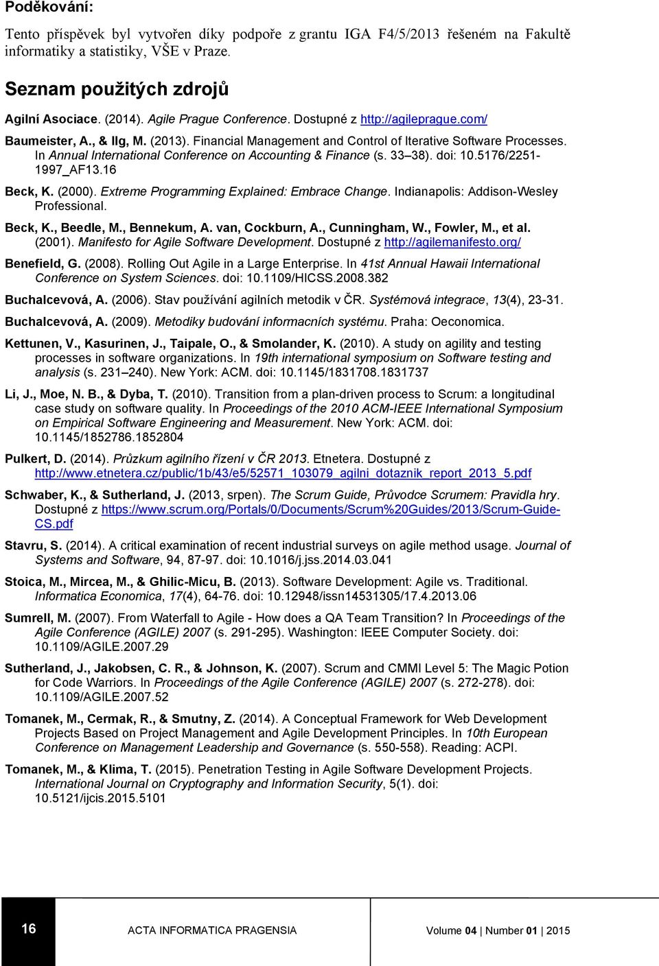 In Annual International Conference on Accounting & Finance (s. 33 38). doi: 10.5176/2251-1997_AF13.16 Beck, K. (2000). Extreme Programming Explained: Embrace Change.